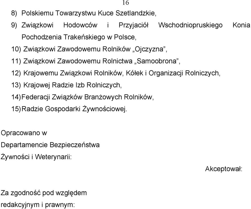 Kółek i Organizacji Rolniczych, 13) Krajowej Radzie Izb Rolniczych, 14) Federacji Związków Branżowych Rolników, 15) Radzie Gospodarki