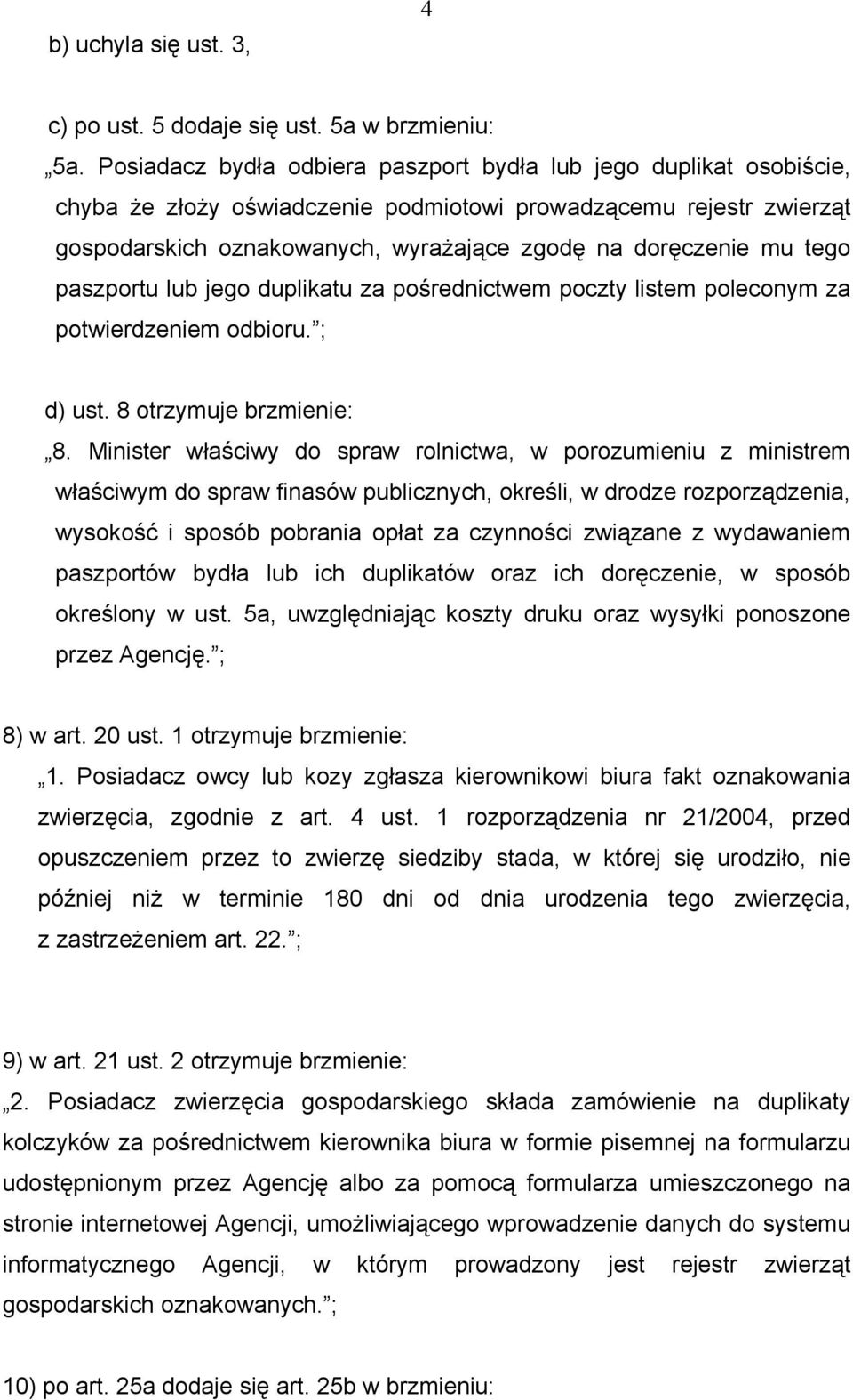 tego paszportu lub jego duplikatu za pośrednictwem poczty listem poleconym za potwierdzeniem odbioru. ; d) ust. 8 otrzymuje brzmienie: 8.