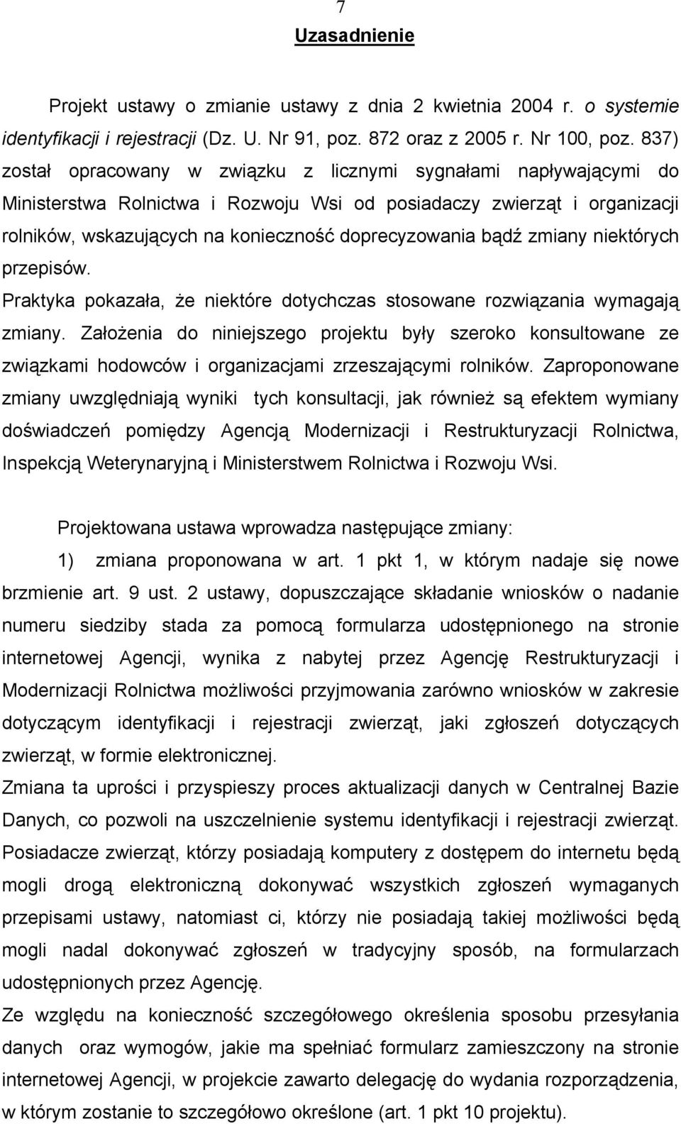 bądź zmiany niektórych przepisów. Praktyka pokazała, że niektóre dotychczas stosowane rozwiązania wymagają zmiany.