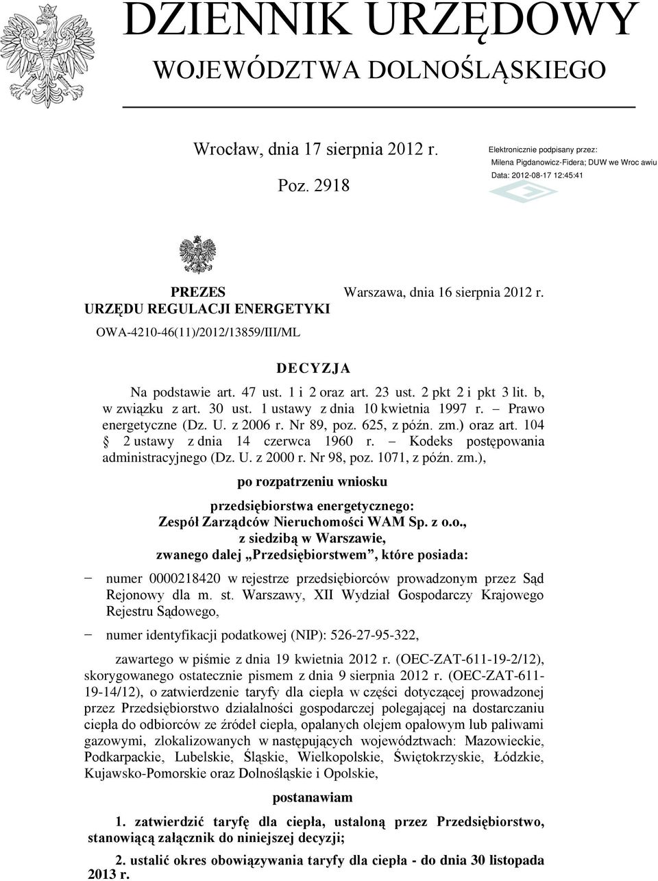 1 ustawy z dnia 10 kwietnia 1997 r. Prawo energetyczne (Dz. U. z 2006 r. Nr 89, poz. 625, z późn. zm.) oraz art. 104 2 ustawy z dnia 14 czerwca 1960 r. Kodeks postępowania administracyjnego (Dz. U. z 2000 r.