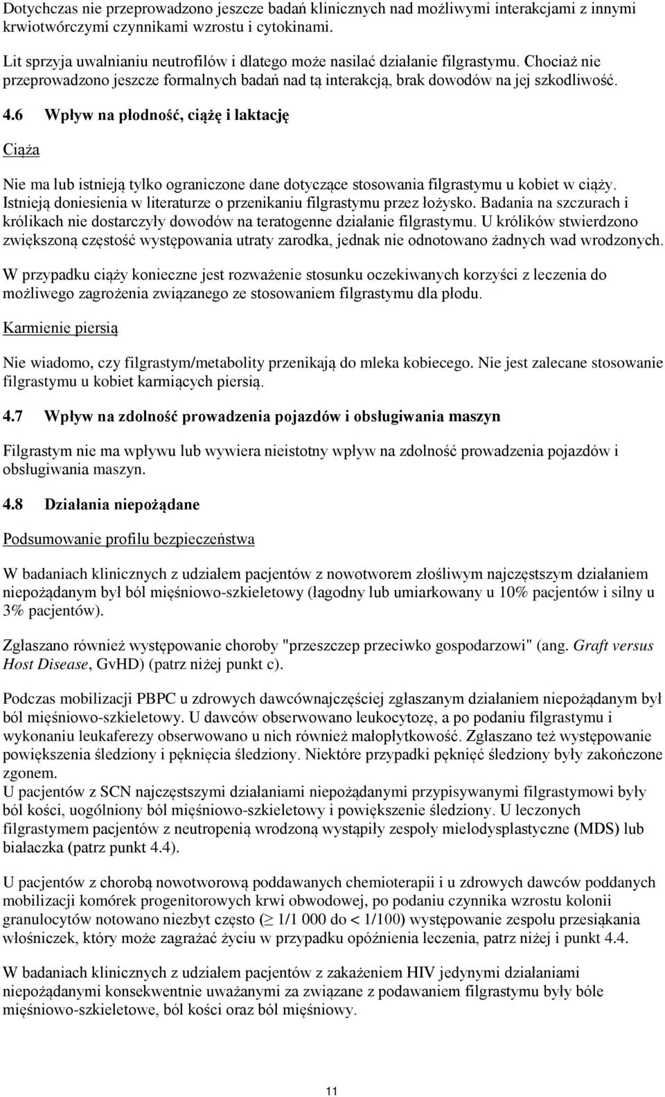 6 Wpływ na płodność, ciążę i laktację Ciąża Nie ma lub istnieją tylko ograniczone dane dotyczące stosowania filgrastymu u kobiet w ciąży.