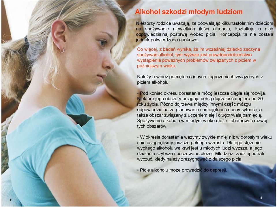 Co więcej, z badań wynika, że im wcześniej dziecko zaczyna spożywać alkohol, tym wyższe jest prawdopodobieństwo wystąpienia poważnych problemów związanych z piciem w późniejszym wieku.