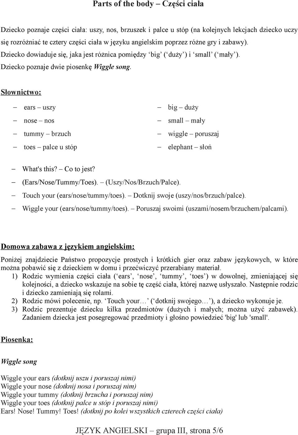 ears uszy big duży nose nos small mały tummy brzuch wiggle poruszaj toes palce u stóp elephant słoń What's this? Co to jest? (Ears/Nose/Tummy/Toes). (Uszy/Nos/Brzuch/Palce).
