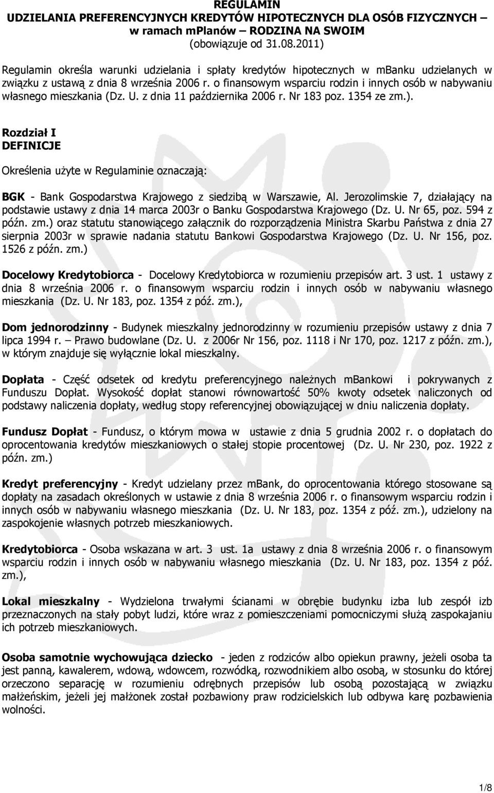 o finansowym wsparciu rodzin i innych osób w nabywaniu własnego mieszkania (Dz. U. z dnia 11 października 2006 r. Nr 183 poz. 1354 ze zm.).