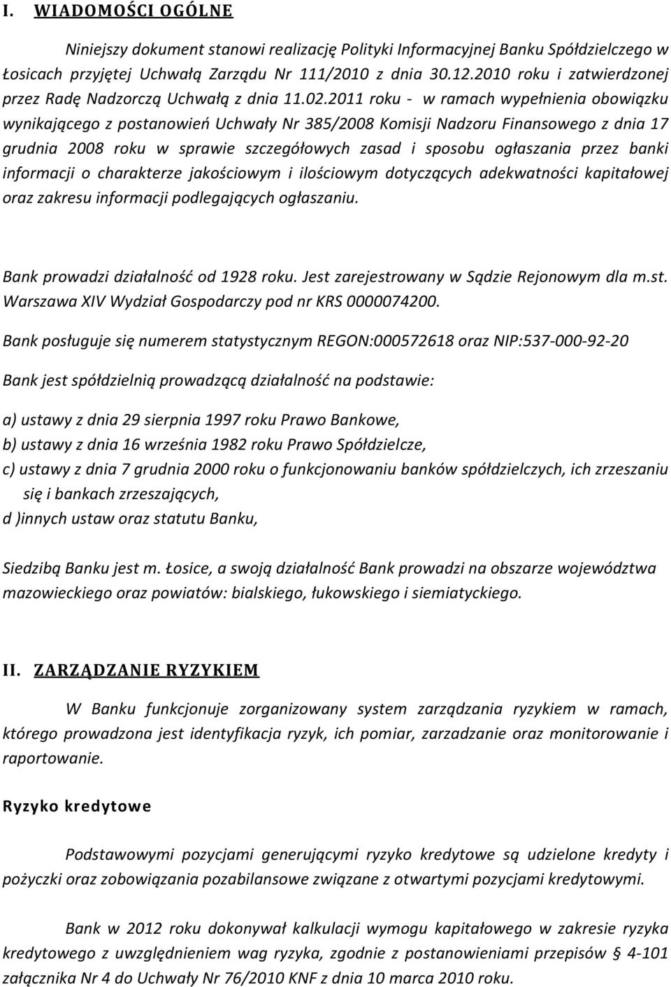 2011 roku - w ramach wypełnienia obowiązku wynikającego z postanowień Uchwały Nr 385/2008 Komisji Nadzoru Finansowego z dnia 17 grudnia 2008 roku w sprawie szczegółowych zasad i sposobu ogłaszania