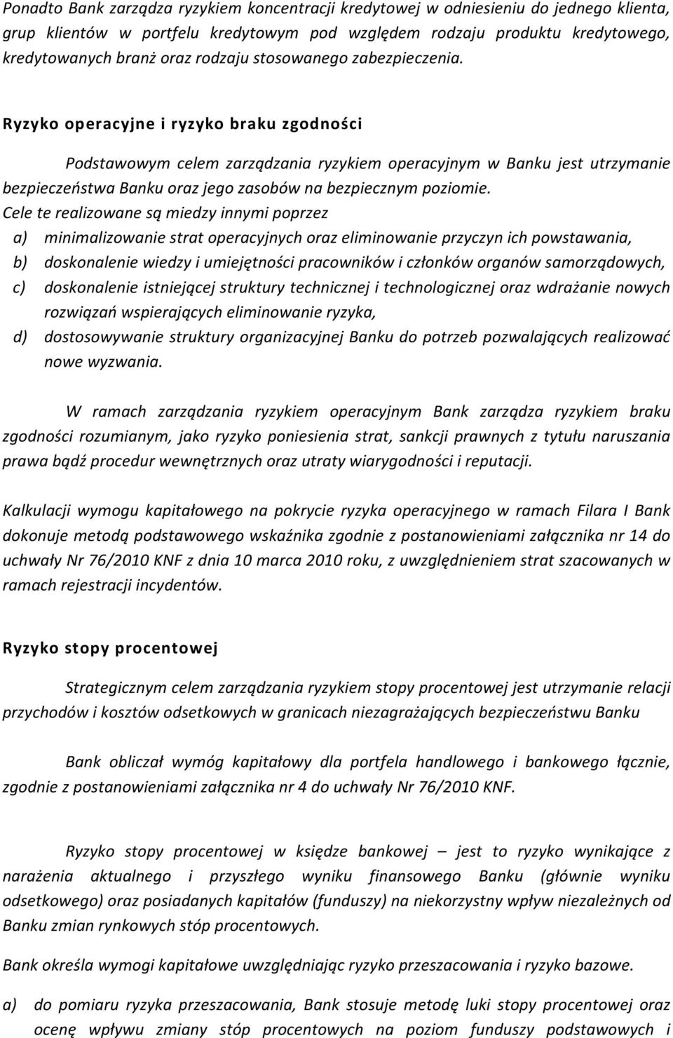 Ryzyko operacyjne i ryzyko braku zgodności Podstawowym celem zarządzania ryzykiem operacyjnym w Banku jest utrzymanie bezpieczeństwa Banku oraz jego zasobów na bezpiecznym poziomie.