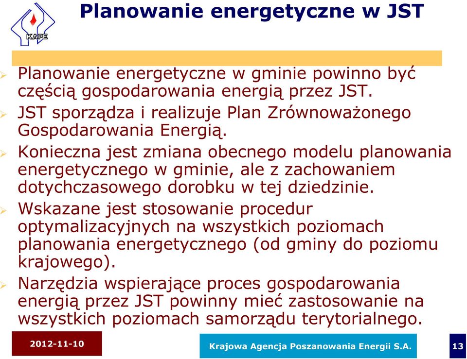 Konieczna jest zmiana obecnego modelu planowania energetycznego w gminie, ale z zachowaniem dotychczasowego dorobku w tej dziedzinie.