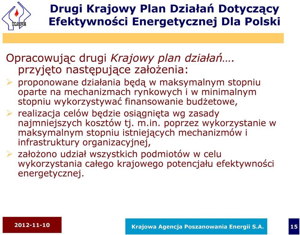 finansowanie budżetowe, realizacja celów będzie osiągnięta wg zasady najmniejszych kosztów tj. m.in. poprzez wykorzystanie w maksymalnym stopniu istniejących