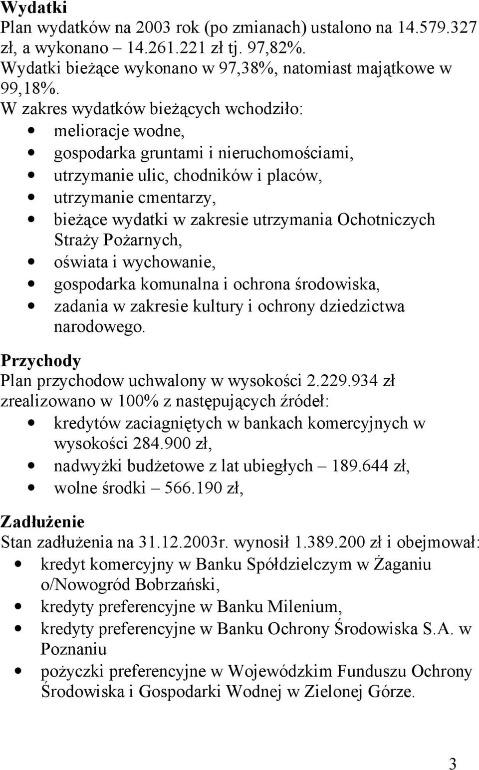 Ochotniczych Straży Pożarnych, oświata i wychowanie, gospodarka komunalna i ochrona środowiska, zadania w zakresie kultury i ochrony dziedzictwa narodowego.