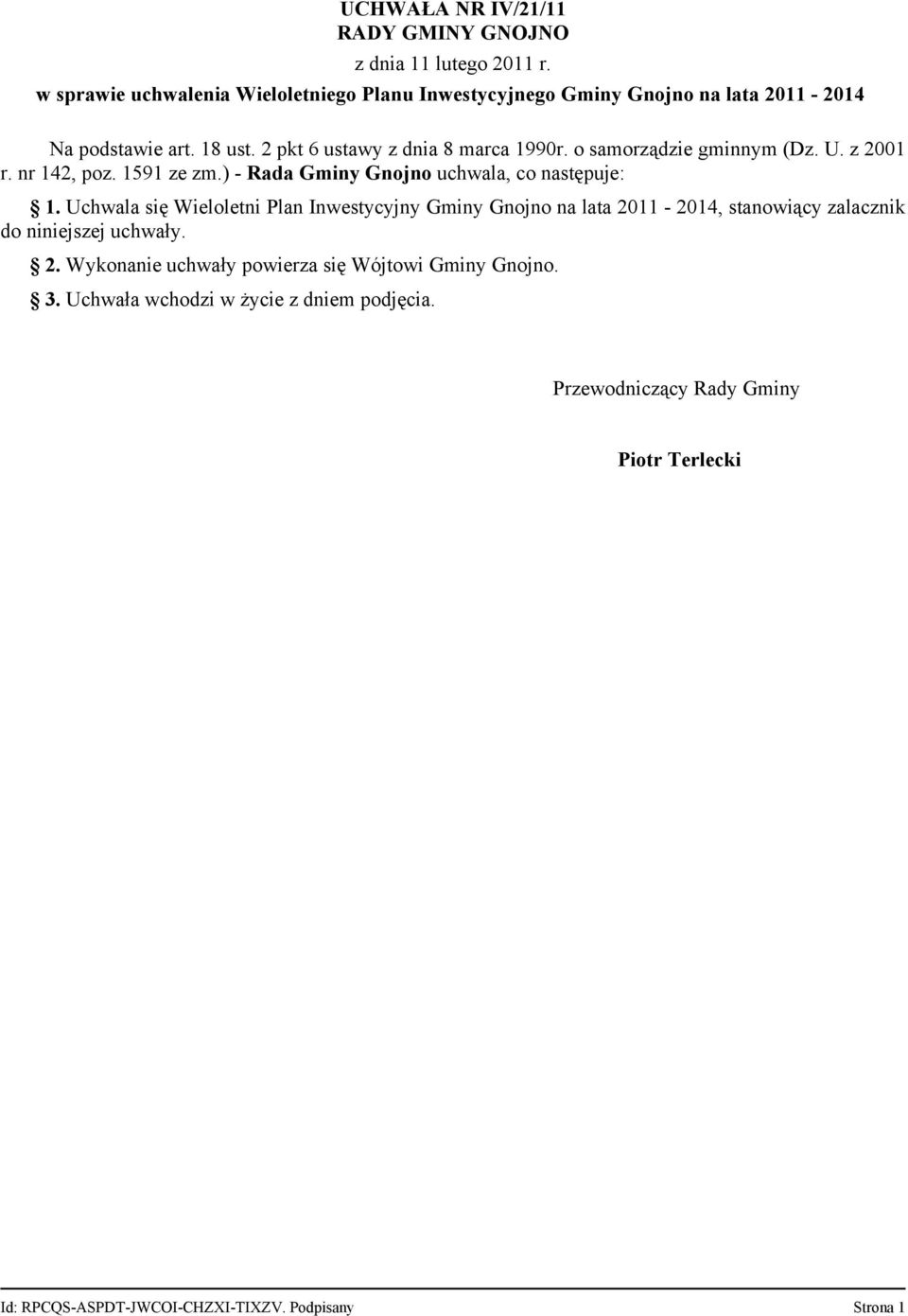 o samorządzie gminnym (Dz. U. z 2001 r. nr 142, poz. 1591 ze zm.) - Rada Gminy Gnojno uchwala, co następuje: 1.