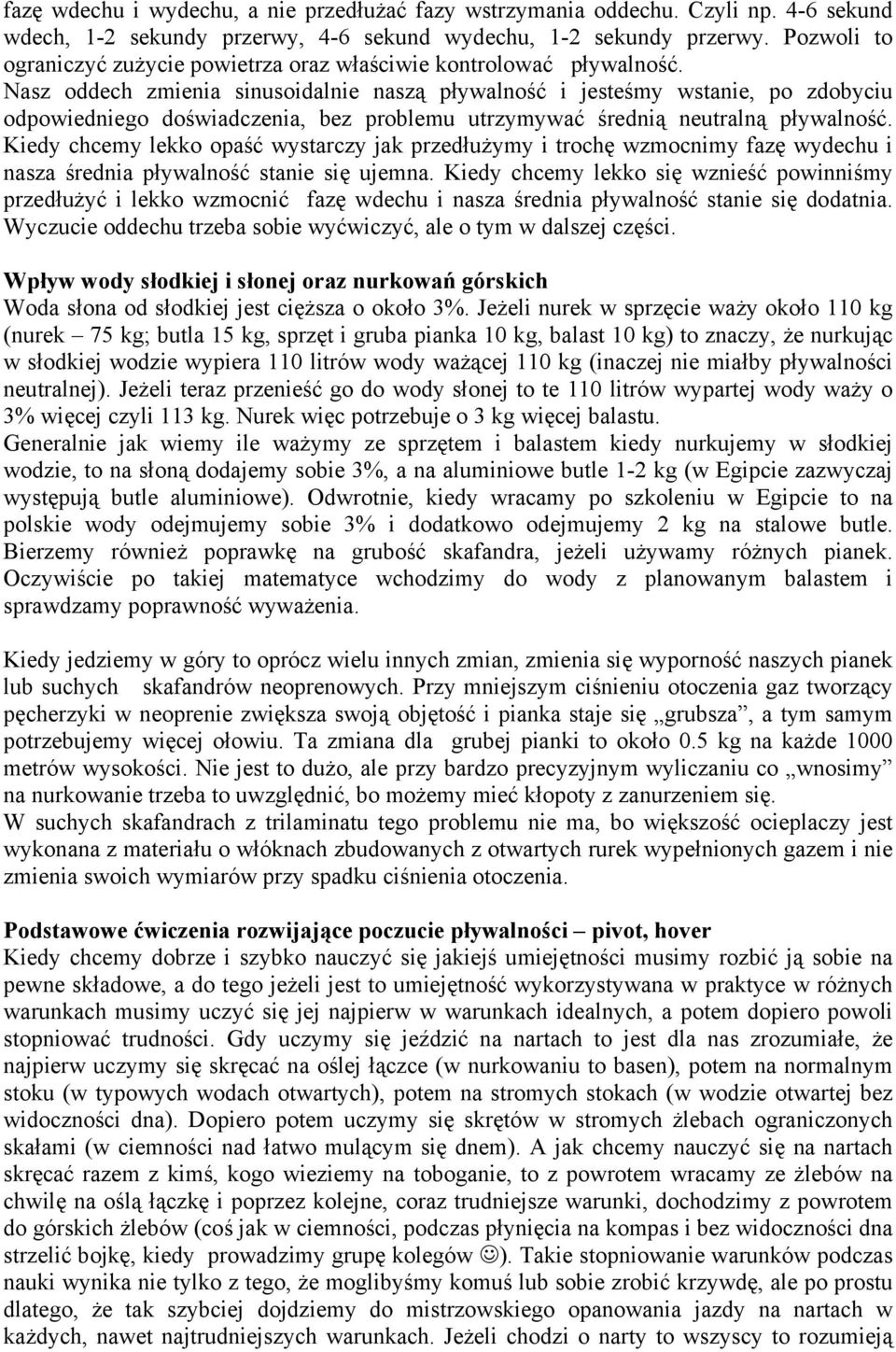 Nasz oddech zmienia sinusoidalnie naszą pływalność i jesteśmy wstanie, po zdobyciu odpowiedniego doświadczenia, bez problemu utrzymywać średnią neutralną pływalność.