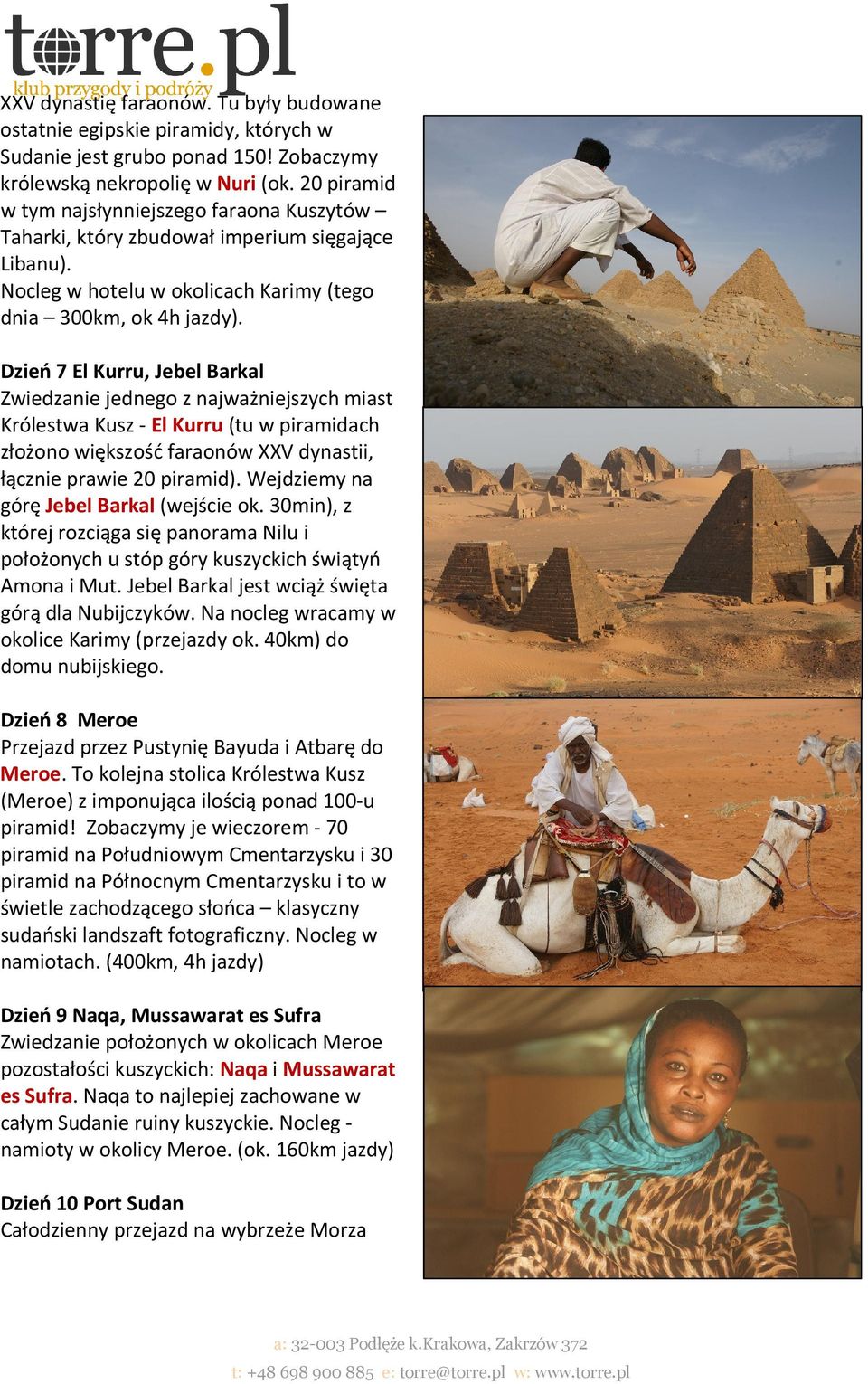 Dzień 7 El Kurru, Jebel Barkal Zwiedzanie jednego z najważniejszych miast Królestwa Kusz - El Kurru (tu w piramidach złożono większość faraonów XXV dynastii, łącznie prawie 20 piramid).