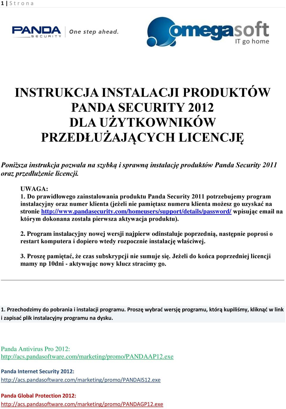 Do prawidłowego zainstalowania produktu Panda Security 2011 potrzebujemy program instalacyjny oraz numer klienta (jeżeli nie pamiętasz numeru klienta możesz go uzyskać na stronie http://www.