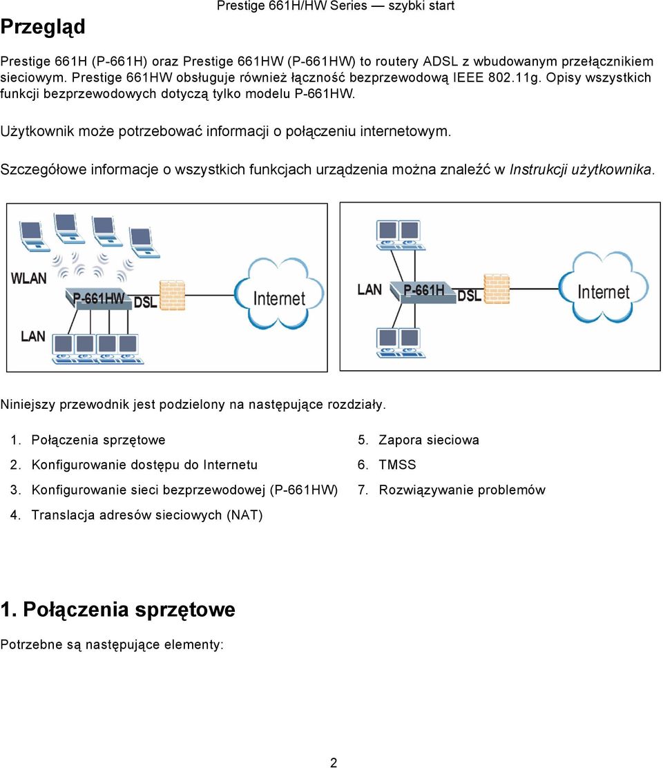 Użytkownik może potrzebować informacji o połączeniu internetowym. Szczegółowe informacje o wszystkich funkcjach urządzenia można znaleźć w Instrukcji użytkownika.