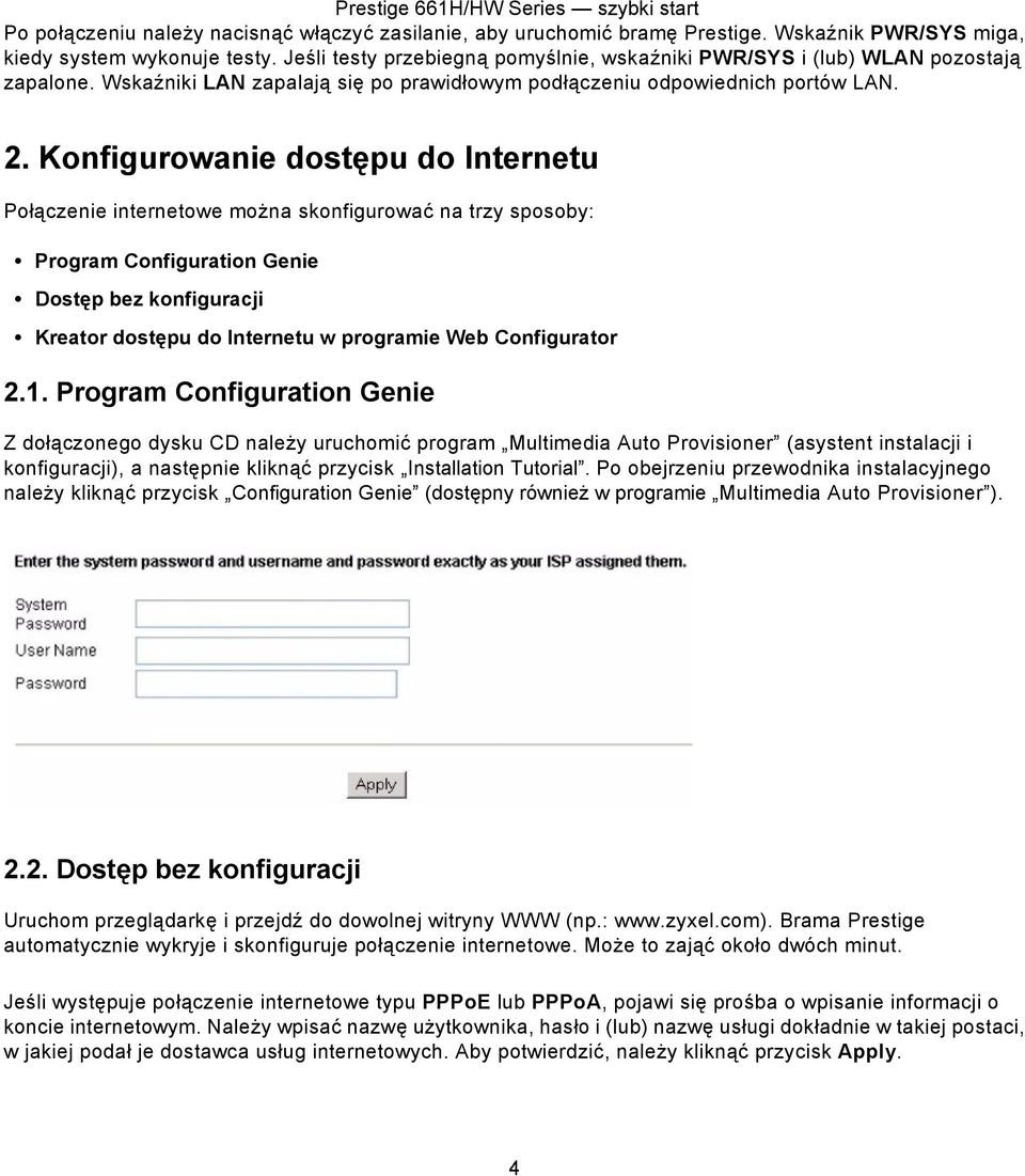 Konfigurowanie dostępu do Internetu Połączenie internetowe można skonfigurować na trzy sposoby: Program Configuration Genie Dostęp bez konfiguracji Kreator dostępu do Internetu w programie Web