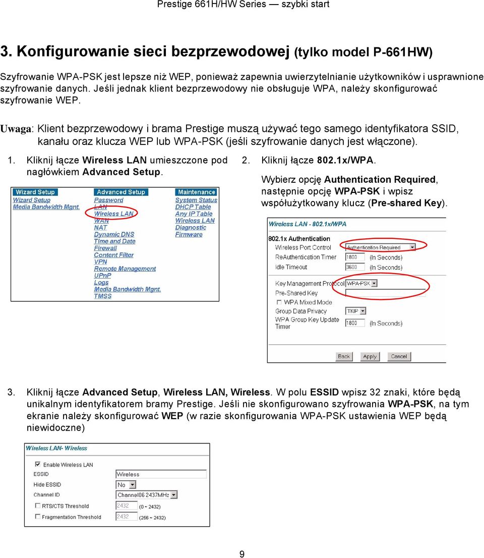 Uwaga: Klient bezprzewodowy i brama Prestige muszą używać tego samego identyfikatora SSID, kanału oraz klucza WEP lub WPA-PSK (jeśli szyfrowanie danych jest włączone). 1.