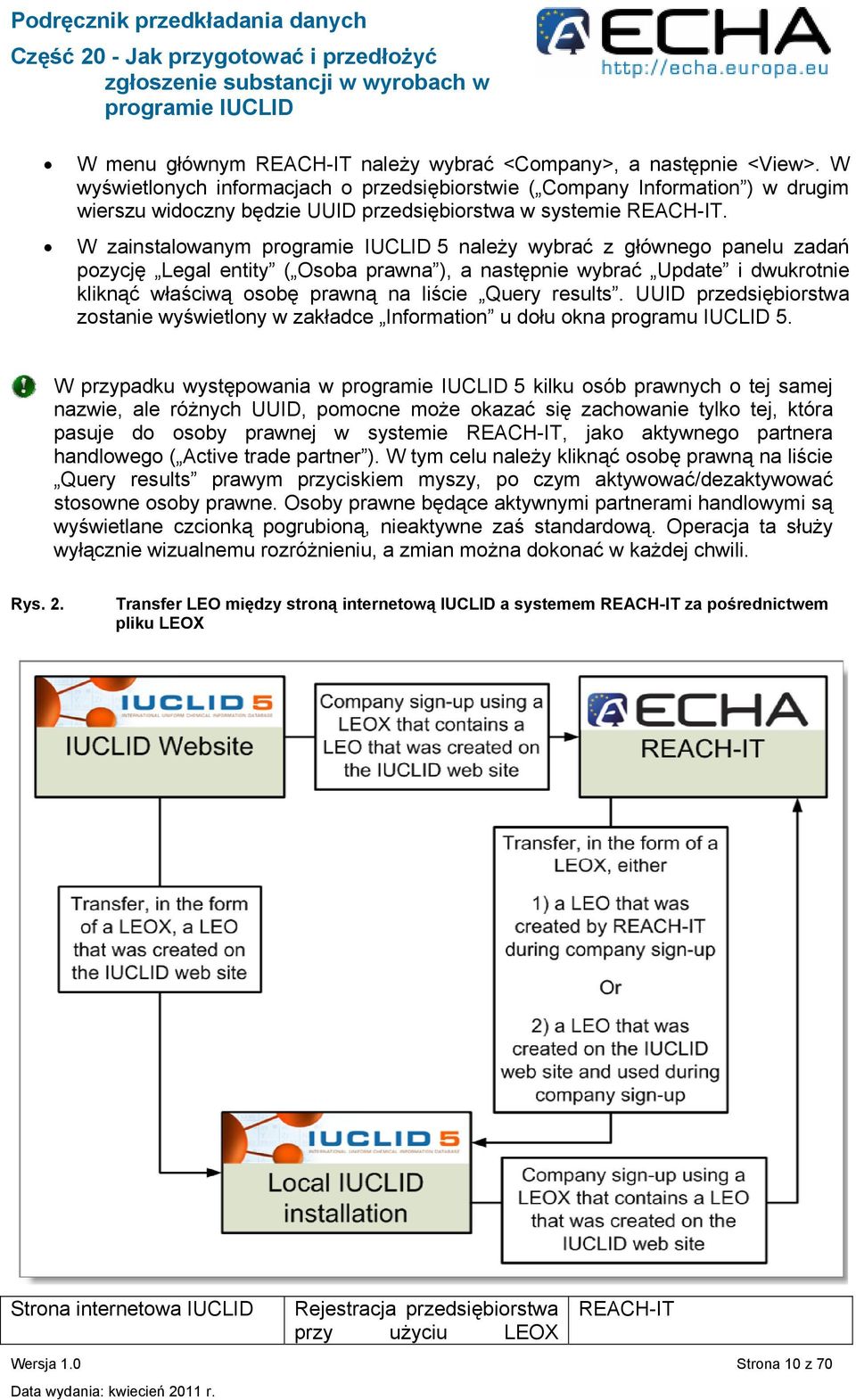 W zainstalowanym 5 należy wybrać z głównego panelu zadań pozycję Legal entity ( Osoba prawna ), a następnie wybrać Update i dwukrotnie kliknąć właściwą osobę prawną na liście Query results.