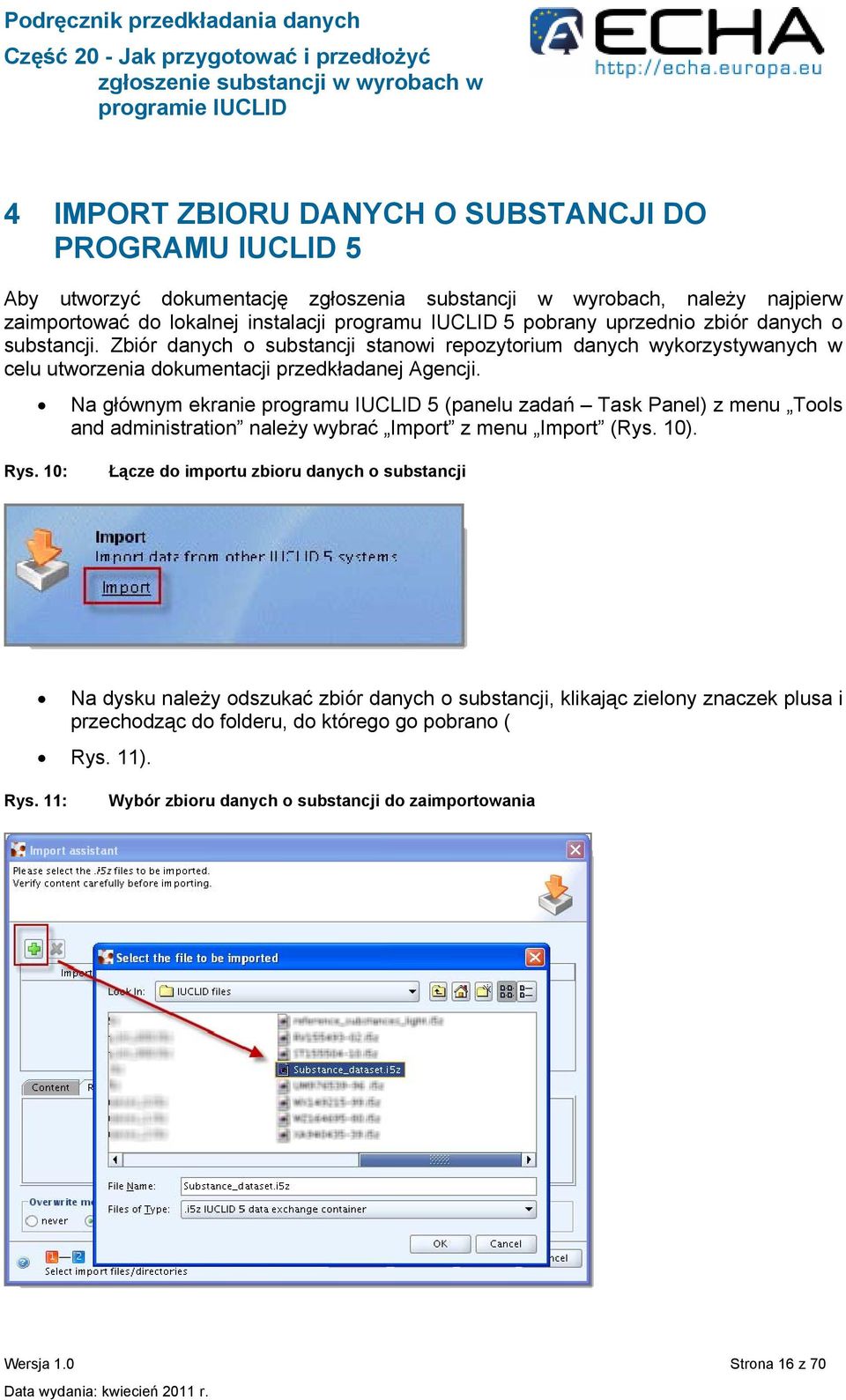 Na głównym ekranie programu IUCLID 5 (panelu zadań Task Panel) z menu Tools and administration należy wybrać Import z menu Import (Rys. 10). Rys.