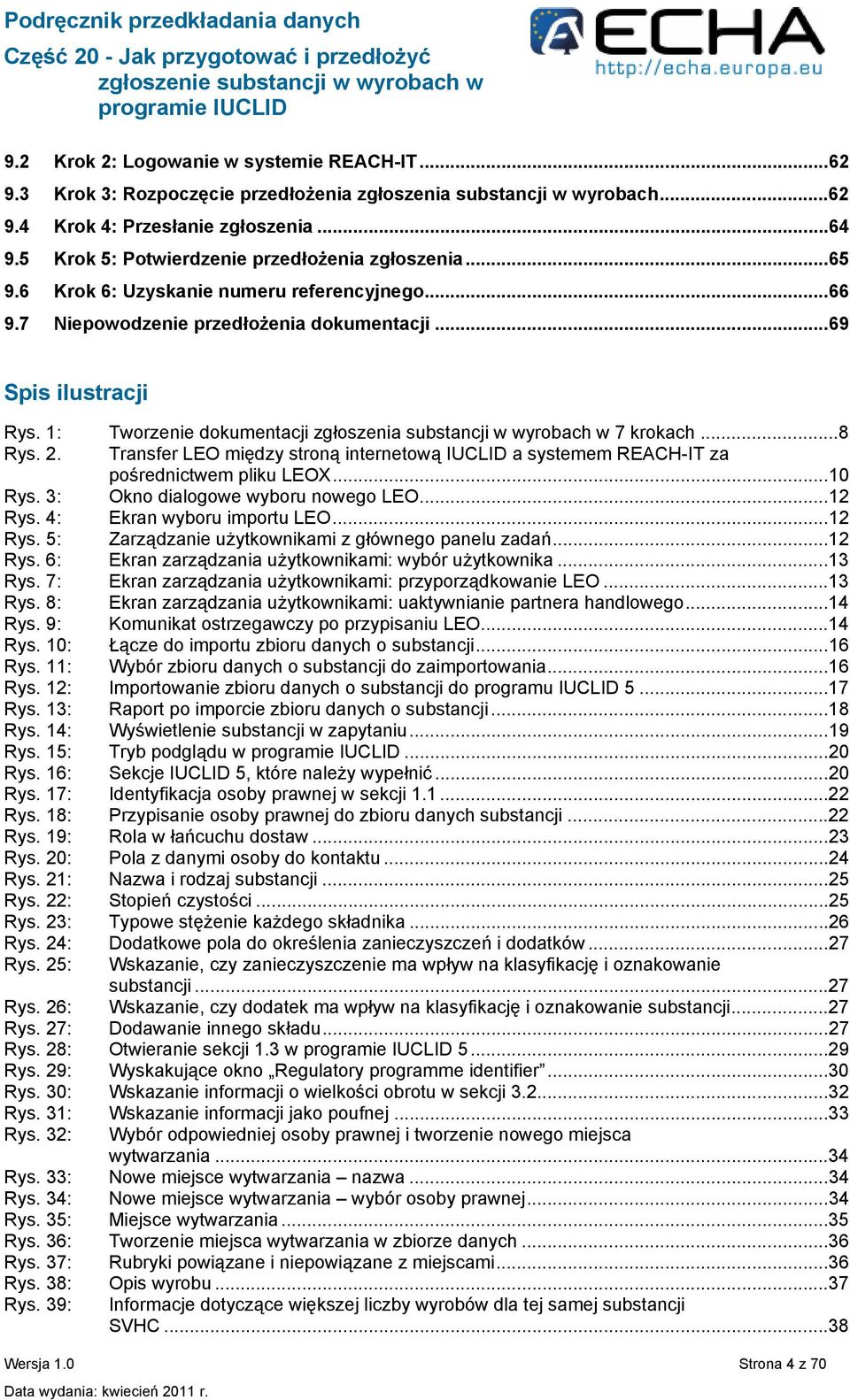 1: Tworzenie dokumentacji zgłoszenia substancji w wyrobach w 7 krokach...8 Rys. 2. Transfer LEO między stroną internetową IUCLID a systemem REACH-IT za pośrednictwem pliku LEOX...10 Rys.