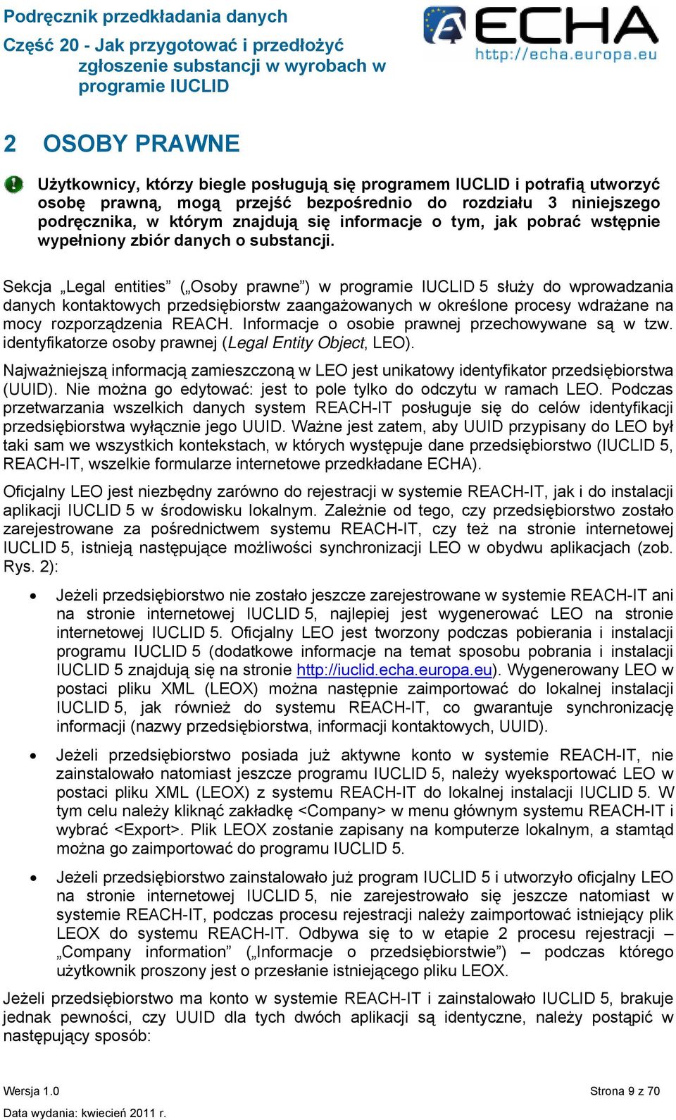Sekcja Legal entities ( Osoby prawne ) w 5 służy do wprowadzania danych kontaktowych przedsiębiorstw zaangażowanych w określone procesy wdrażane na mocy rozporządzenia REACH.