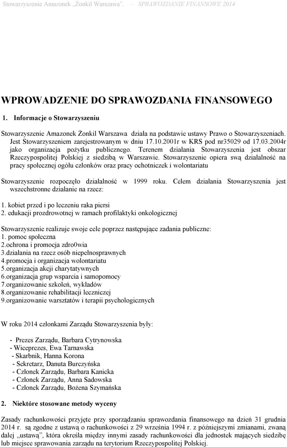 Terenem działania Stowarzyszenia jest obszar Rzeczypospolitej Polskiej z siedzibą w Warszawie.