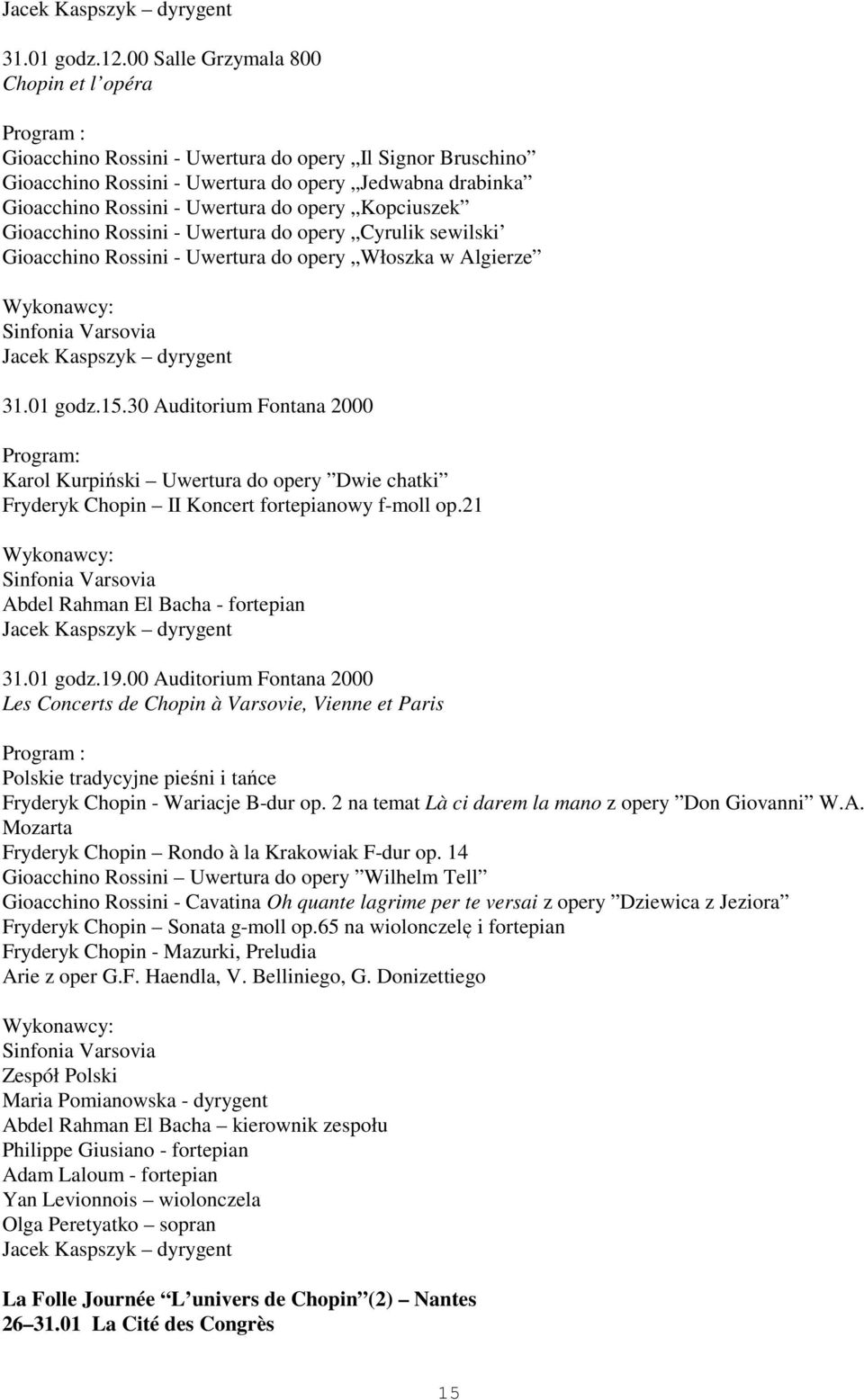 Kopciuszek Gioacchino Rossini - Uwertura do opery Cyrulik sewilski Gioacchino Rossini - Uwertura do opery Włoszka w Algierze 31.01 godz.15.