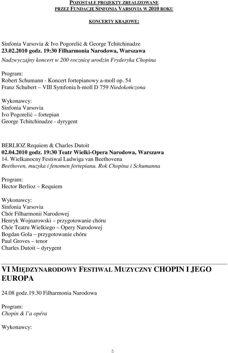 54 Franz Schubert VIII Symfonia h-moll D 759 Niedokończona Ivo Pogorelić fortepian George Tchitchinadze - dyrygent BERLIOZ Requiem & Charles Dutoit 02.04.2010 godz.