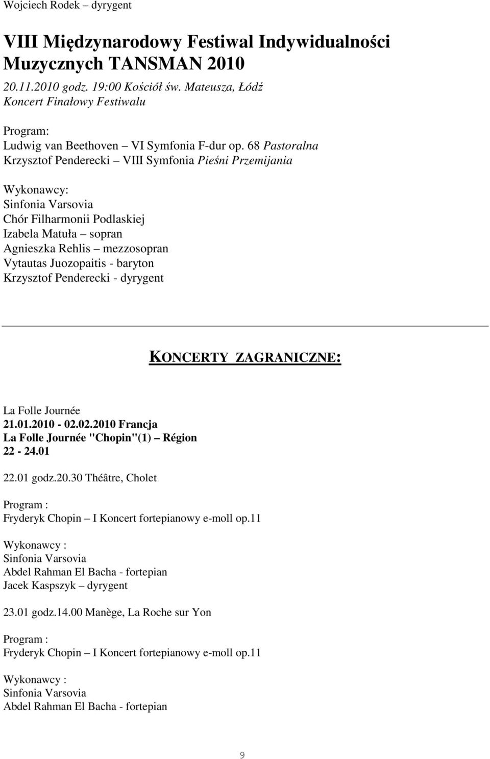 68 Pastoralna Krzysztof Penderecki VIII Symfonia Pieśni Przemijania Chór Filharmonii Podlaskiej Izabela Matuła sopran Agnieszka Rehlis mezzosopran Vytautas Juozopaitis - baryton Krzysztof Penderecki