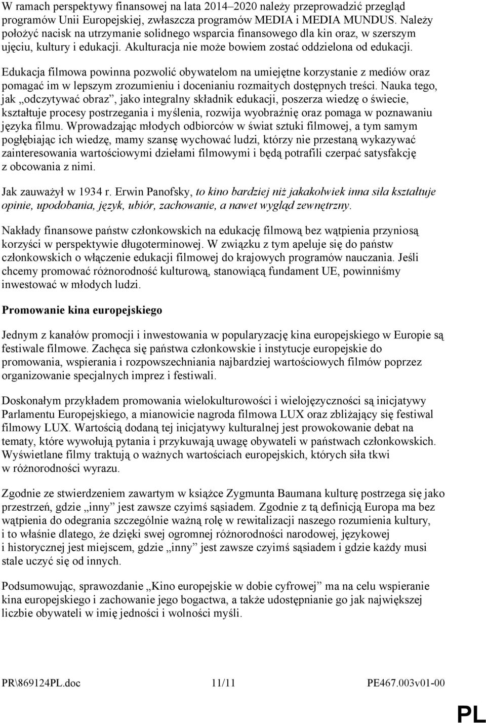 Edukacja filmowa powinna pozwolić obywatelom na umiejętne korzystanie z mediów oraz pomagać im w lepszym zrozumieniu i docenianiu rozmaitych dostępnych treści.
