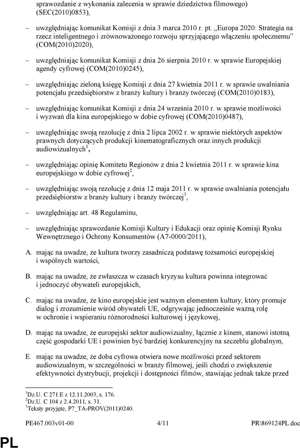 w sprawie Europejskiej agendy cyfrowej (COM(2010)0245), uwzględniając zieloną księgę Komisji z dnia 27 kwietnia 2011 r.