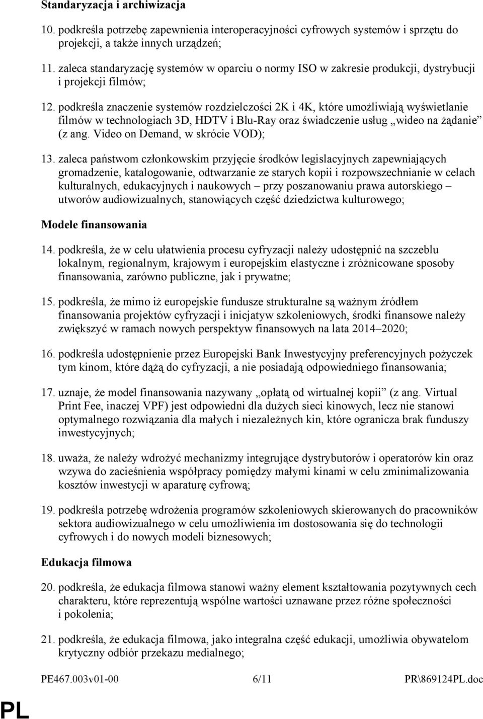 podkreśla znaczenie systemów rozdzielczości 2K i 4K, które umożliwiają wyświetlanie filmów w technologiach 3D, HDTV i Blu-Ray oraz świadczenie usług wideo na żądanie (z ang.