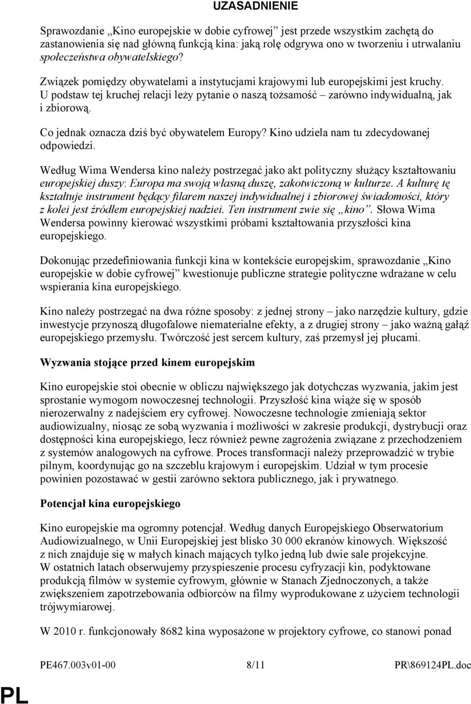 Co jednak oznacza dziś być obywatelem Europy? Kino udziela nam tu zdecydowanej odpowiedzi.