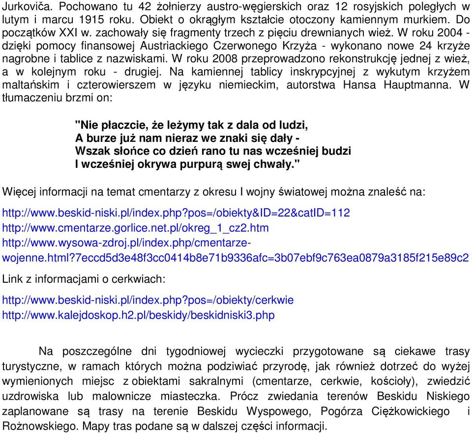 W roku 2008 przeprowadzono rekonstrukcję jednej z wież, a w kolejnym roku - drugiej.