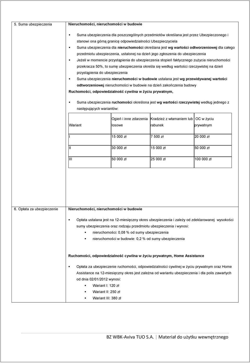 momencie przystąpienia do ubezpieczenia stopień faktycznego zużycia nieruchomości przekracza 50%, to sumę ubezpieczenia określa się według wartości rzeczywistej na dzień przystąpienia do