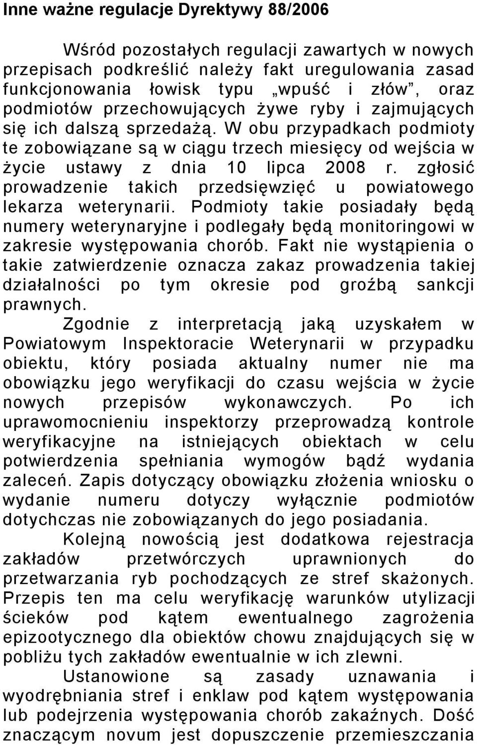 zgłosić prowadzenie takich przedsięwzięć u powiatowego lekarza weterynarii. Podmioty takie posiadały będą numery weterynaryjne i podlegały będą monitoringowi w zakresie występowania chorób.