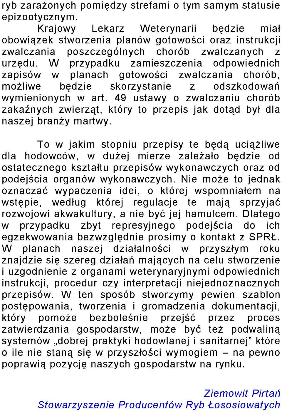W przypadku zamieszczenia odpowiednich zapisów w planach gotowości zwalczania chorób, możliwe będzie skorzystanie z odszkodowań wymienionych w art.