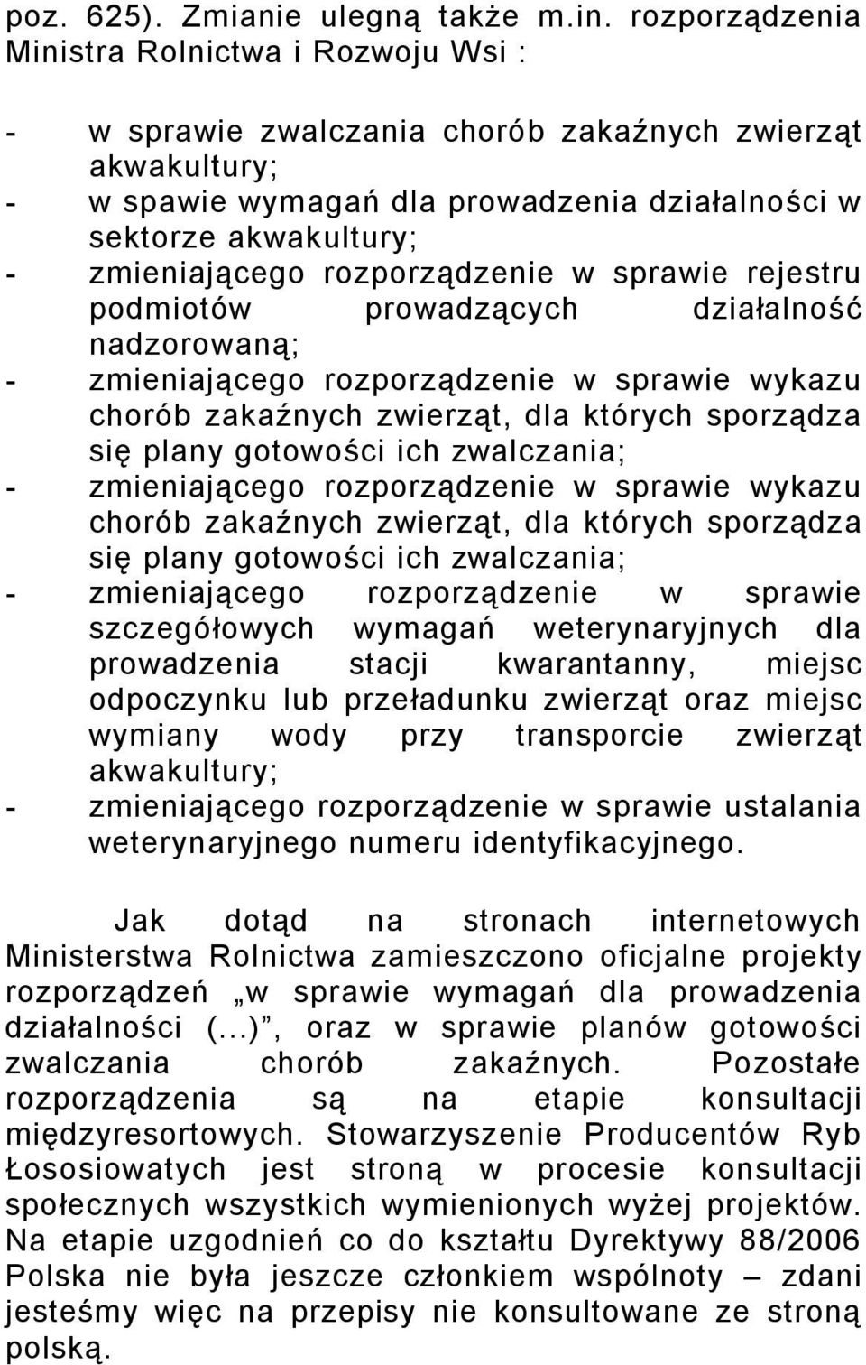 rozporządzenie w sprawie rejestru podmiotów prowadzących działalność nadzorowaną; - zmieniającego rozporządzenie w sprawie wykazu chorób zakaźnych zwierząt, dla których sporządza się plany gotowości