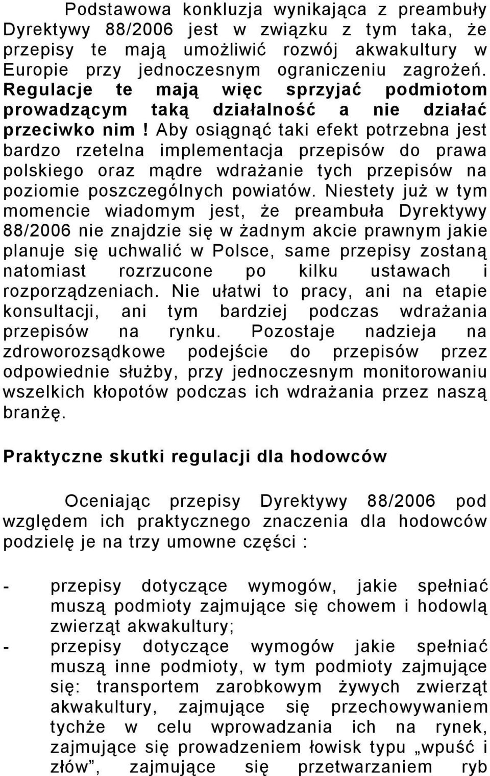 Aby osiągnąć taki efekt potrzebna jest bardzo rzetelna implementacja przepisów do prawa polskiego oraz mądre wdrażanie tych przepisów na poziomie poszczególnych powiatów.