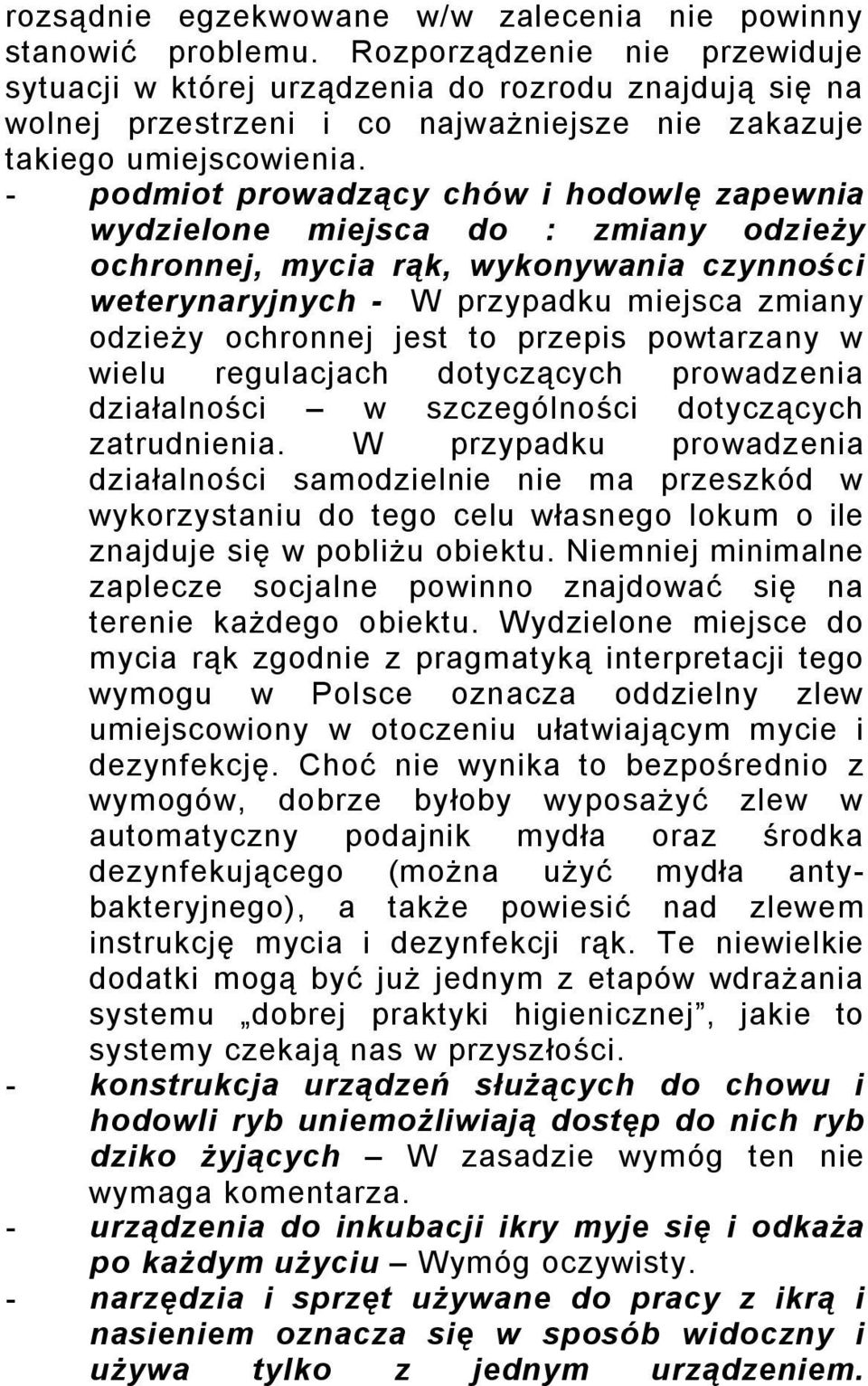 - podmiot prowadzący chów i hodowlę zapewnia wydzielone miejsca do : zmiany odzieży ochronnej, mycia rąk, wykonywania czynności weterynaryjnych - W przypadku miejsca zmiany odzieży ochronnej jest to