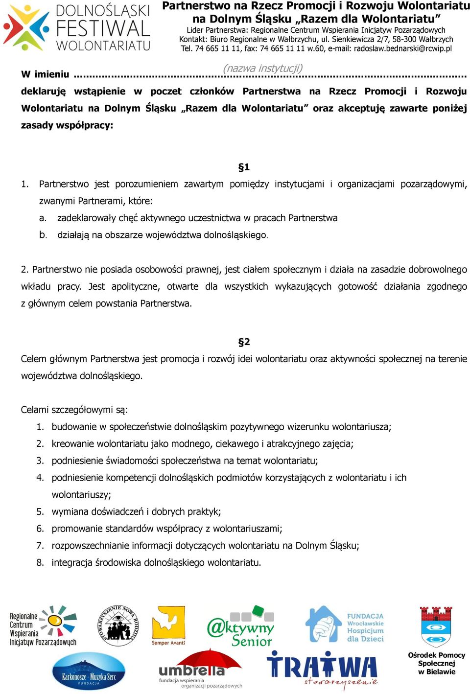 działają na obszarze województwa dolnośląskiego. 2. Partnerstwo nie posiada osobowości prawnej, jest ciałem społecznym i działa na zasadzie dobrowolnego wkładu pracy.