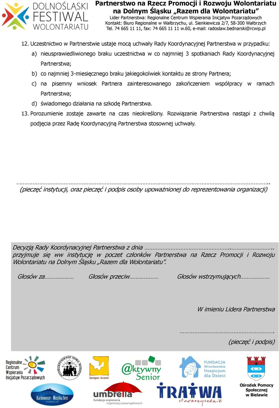 świadomego działania na szkodę Partnerstwa. 13. Porozumienie zostaje zawarte na czas nieokreślony.