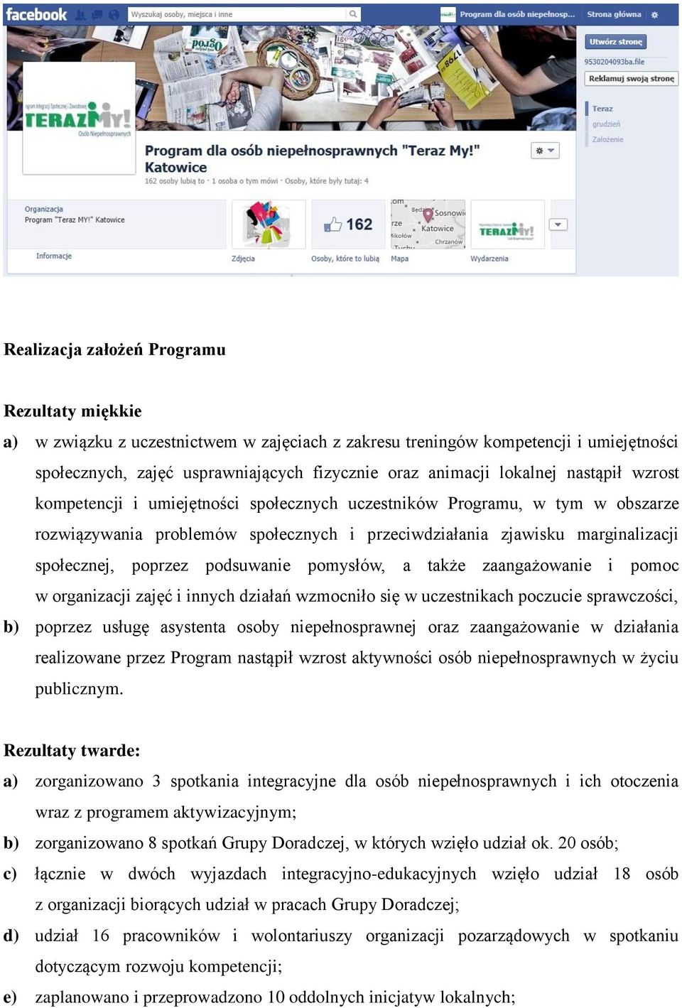 poprzez podsuwanie pomysłów, a także zaangażowanie i pomoc w organizacji zajęć i innych działań wzmocniło się w uczestnikach poczucie sprawczości, b) poprzez usługę asystenta osoby niepełnosprawnej