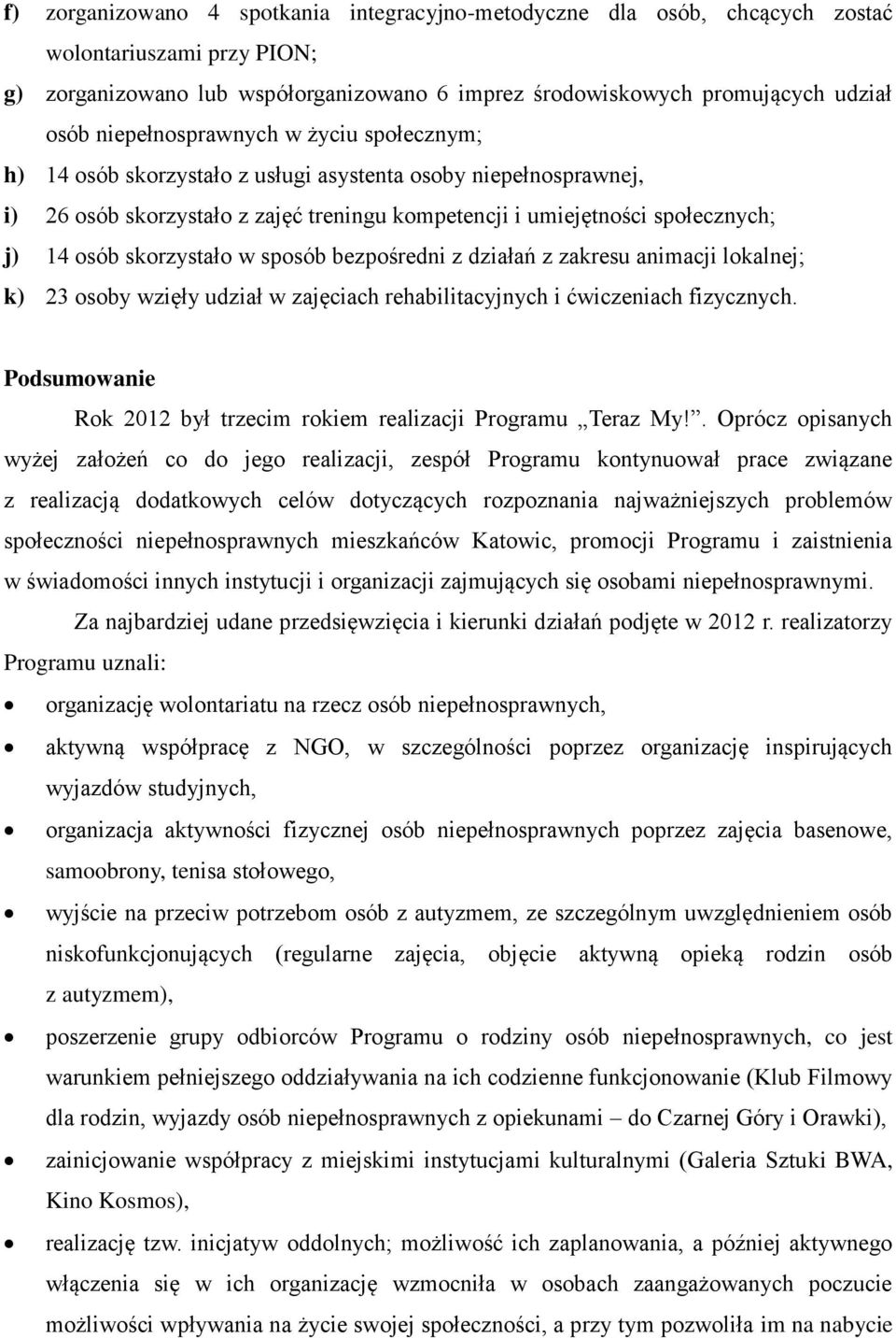 skorzystało w sposób bezpośredni z działań z zakresu animacji lokalnej; k) 23 osoby wzięły udział w zajęciach rehabilitacyjnych i ćwiczeniach fizycznych.
