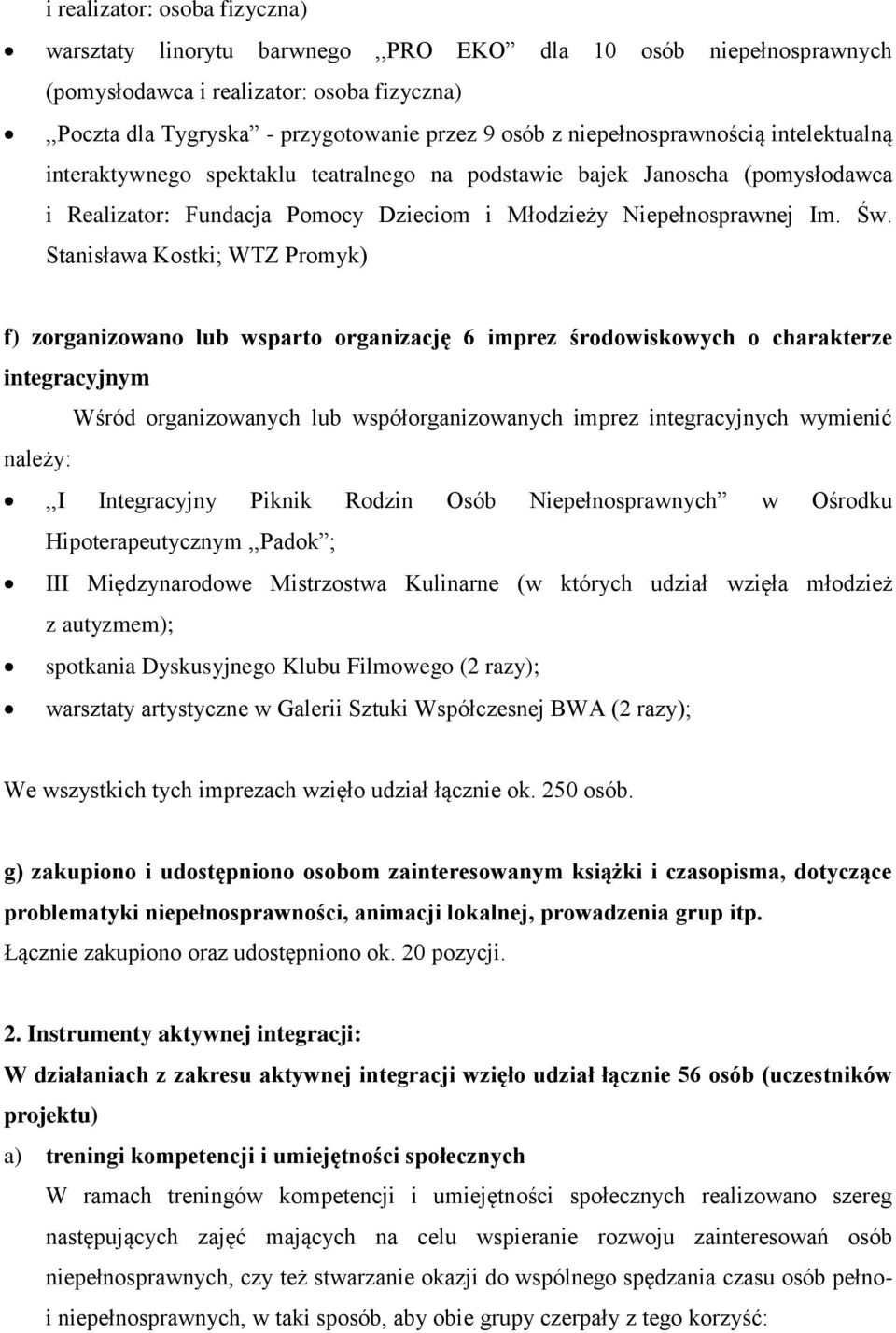 Stanisława Kostki; WTZ Promyk) f) zorganizowano lub wsparto organizację 6 imprez środowiskowych o charakterze integracyjnym Wśród organizowanych lub współorganizowanych imprez integracyjnych wymienić