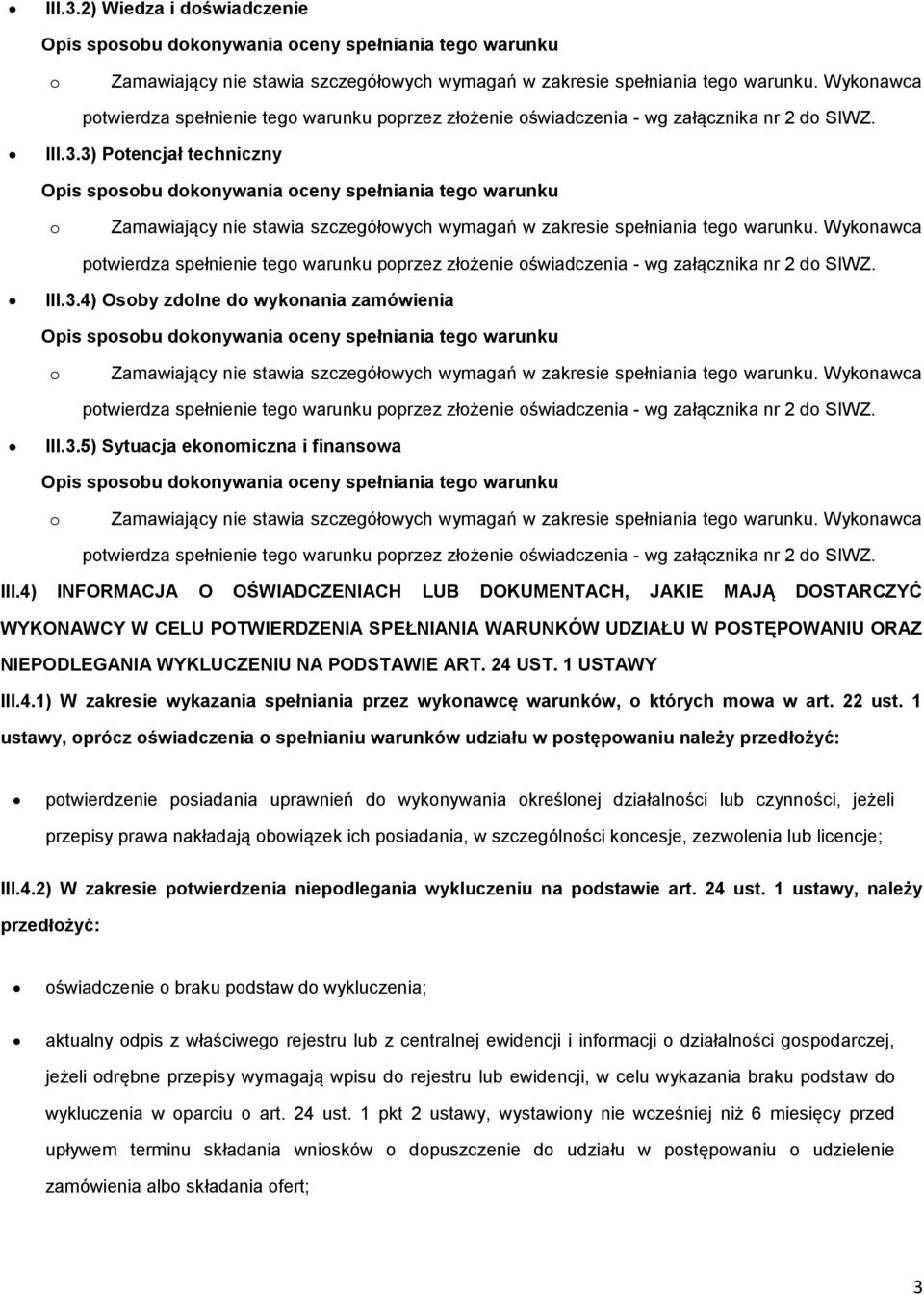 3) Ptencjał techniczny Opis spsbu dknywania ceny spełniania teg warunku Zamawiający nie stawia szczegółwych wymagań w zakresie spełniania teg warunku.