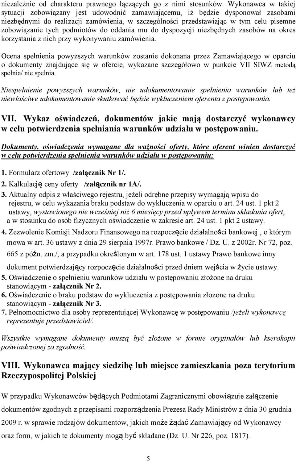 zobowiązanie tych podmiotów do oddania mu do dyspozycji niezbędnych zasobów na okres korzystania z nich przy wykonywaniu zamówienia.