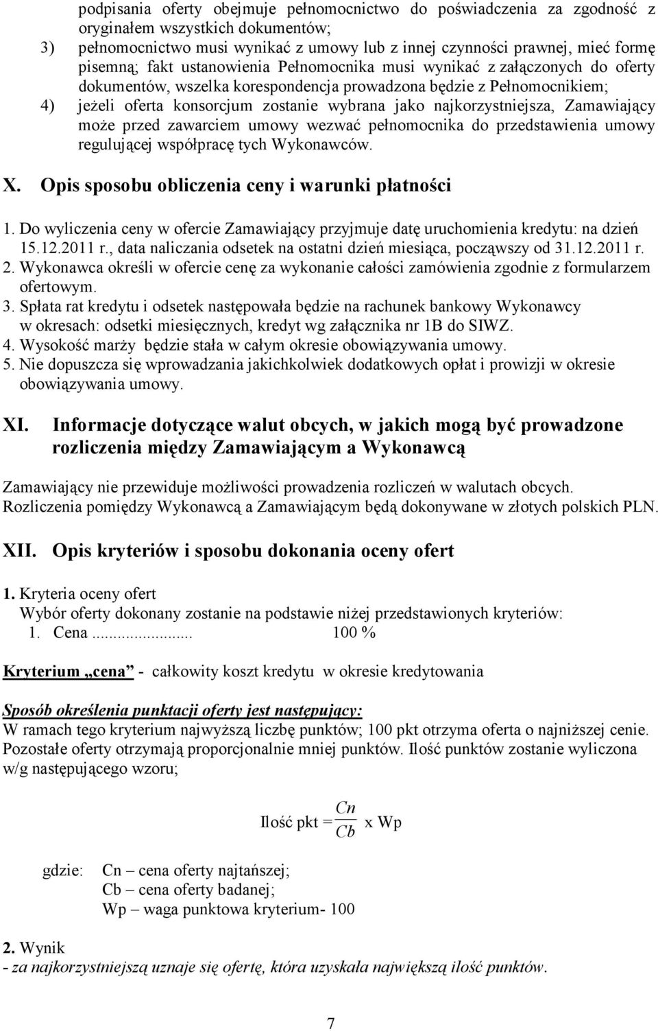 najkorzystniejsza, Zamawiający moŝe przed zawarciem umowy wezwać pełnomocnika do przedstawienia umowy regulującej współpracę tych Wykonawców. X. Opis sposobu obliczenia ceny i warunki płatności 1.