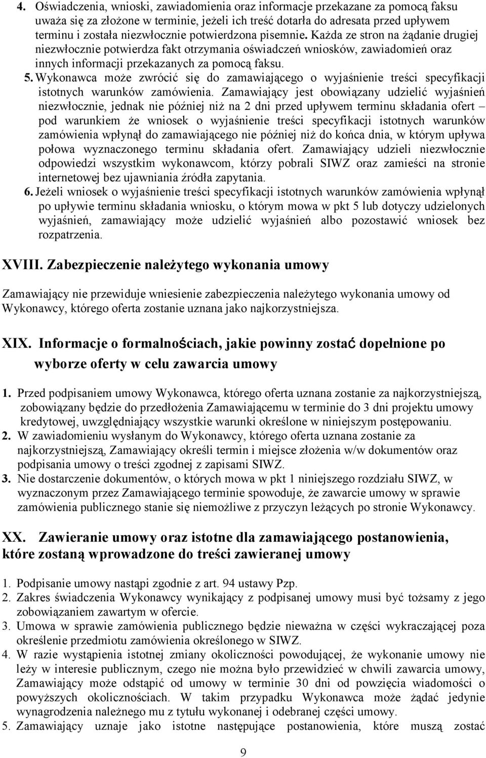 Wykonawca moŝe zwrócić się do zamawiającego o wyjaśnienie treści specyfikacji istotnych warunków zamówienia.