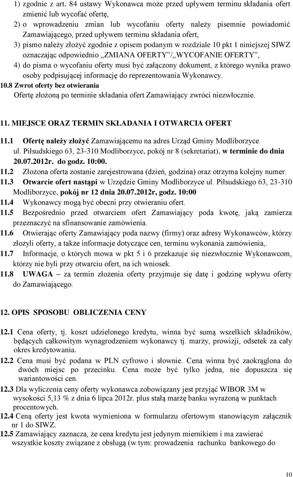 składania ofert, 3) pismo należy złożyć zgodnie z opisem podanym w rozdziale 10 pkt 1 niniejszej SIWZ oznaczając odpowiednio ZMIANA OFERTY / WYCOFANIE OFERTY, 4) do pisma o wycofaniu oferty musi być