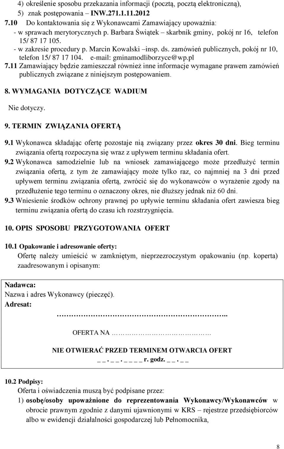 Marcin Kowalski insp. ds. zamówień publicznych, pokój nr 10, telefon 15/ 87 17 104. e-mail: gminamodliborzyce@wp.pl 7.